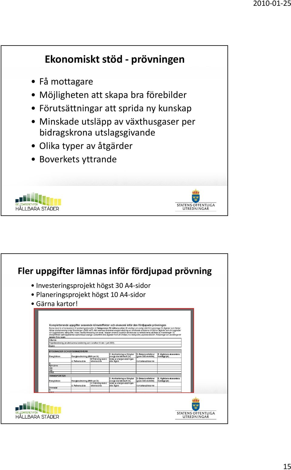 utslagsgivande Olika typer av åtgärder Boverkets yttrande Fler uppgifter lämnas inför