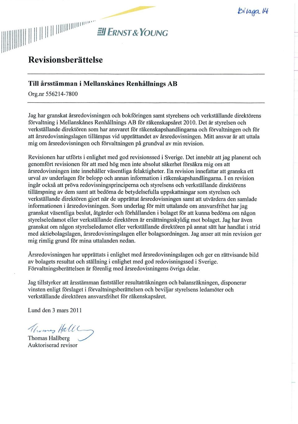 Det är styrelsen och verkställande direktören som har ansvaret för räkenskapshandlingarna och förvaltningen och för att årsredovisningslagen tillämpas vid upprättandet av årsredovisningen.