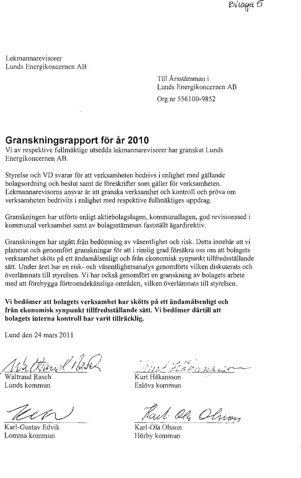 Lekmannarevisorns ansvar är att granska verksamhet och kontroll och pröva om verksamheten bedrivits i enlighet med respektive fullmäktiges uppdrag.