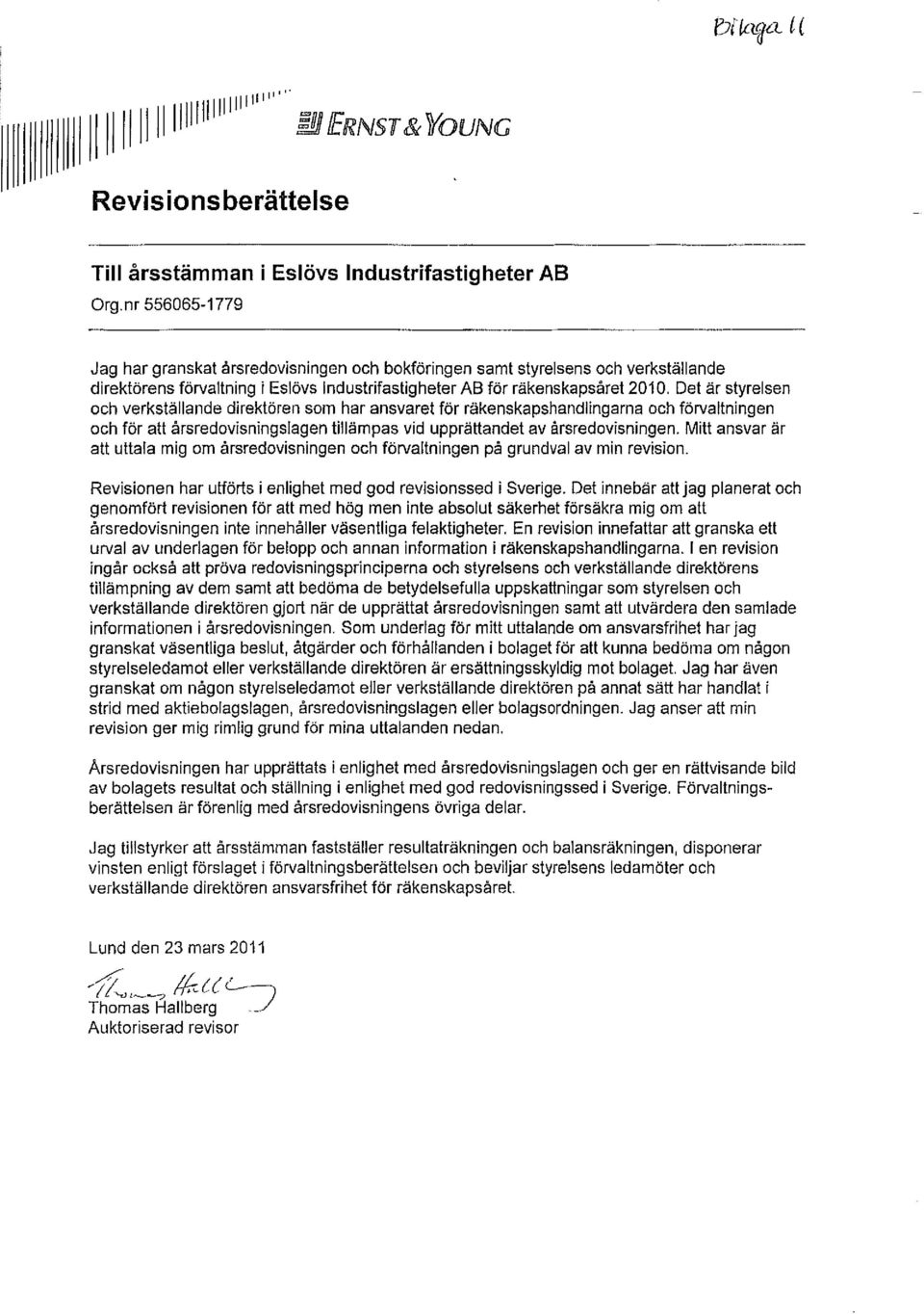 Det är styrelsen och verkställande direktören som har ansvaret för räkenskapshandlingarna och förvaltningen och för att årsredovisningslagen tillämpas vid upprättandet av årsredovisningen.