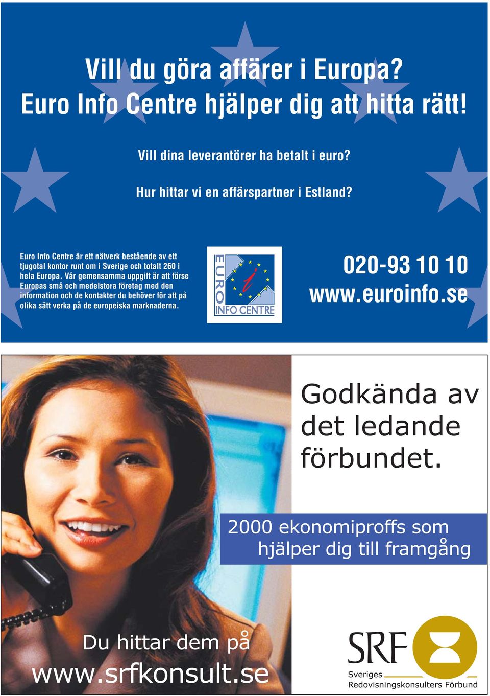 Euro Info Centre är ett nätverk bestående av ett tjugotal kontor runt om i Sverige och totalt 260 i hela Europa.