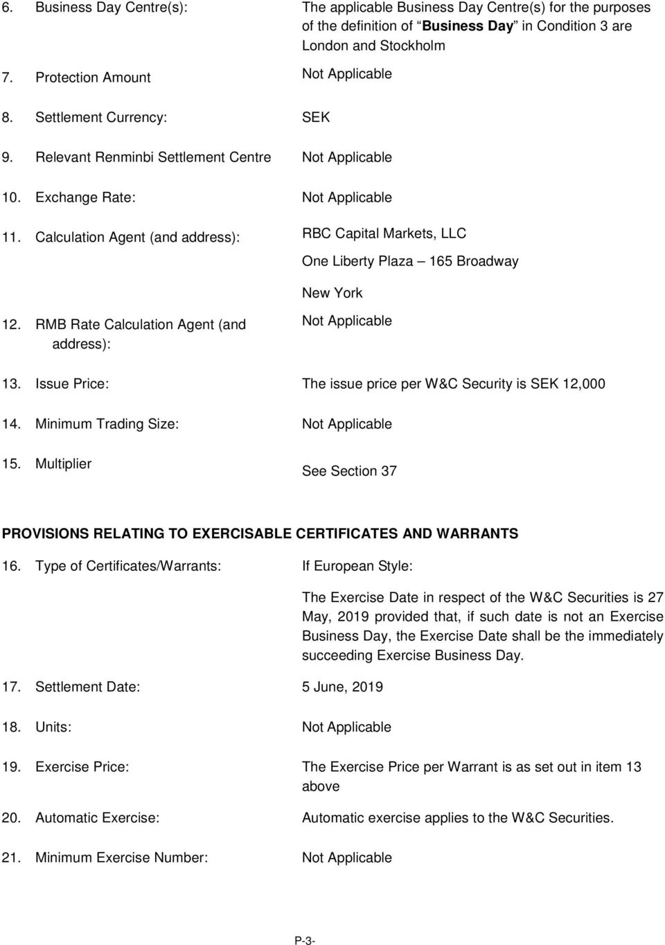 RMB Rate Calculation Agent (and address): 13. Issue Price: The issue price per W&C Security is SEK 12,000 14. Minimum Trading Size: 15.