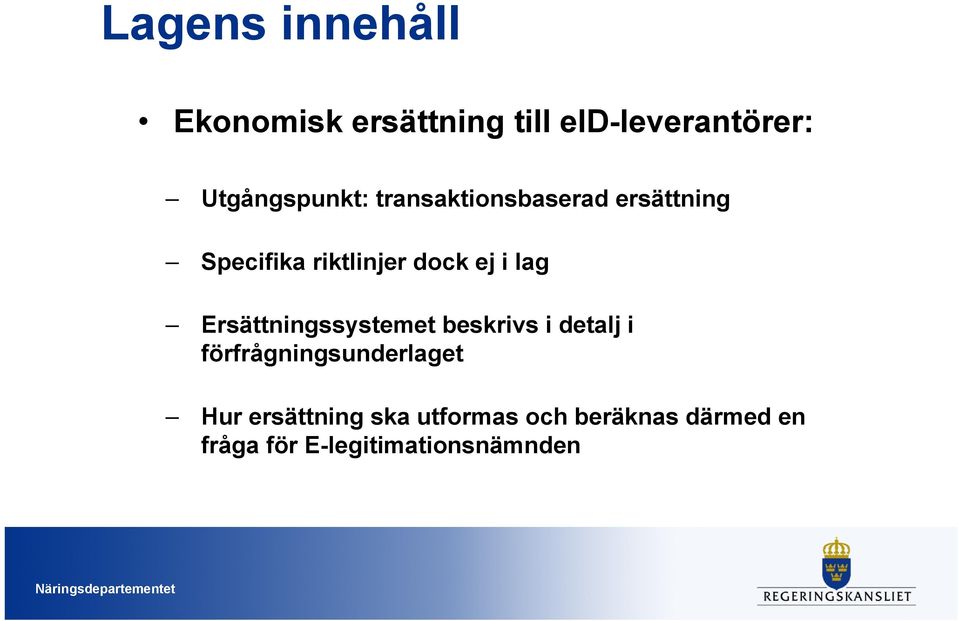 ej i lag Ersättningssystemet beskrivs i detalj i förfrågningsunderlaget