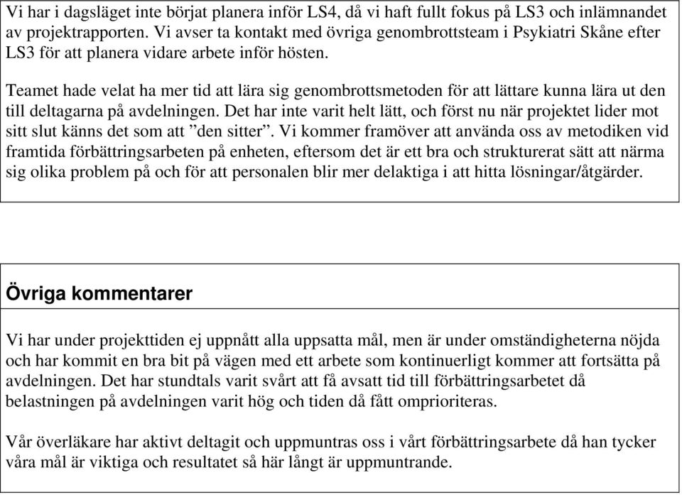 Teamet hade velat ha mer tid att lära sig genombrottsmetoden för att lättare kunna lära ut den till deltagarna på avdelningen.