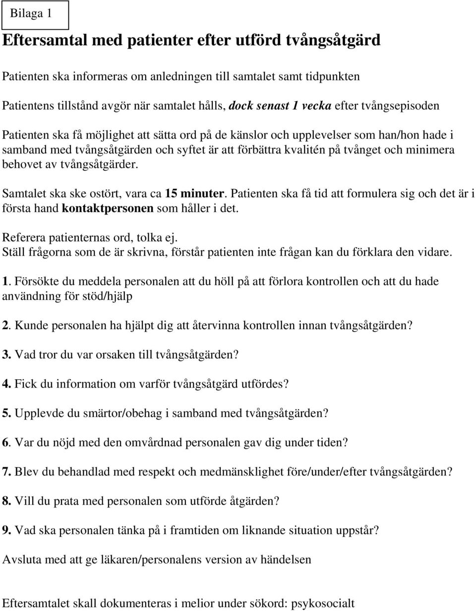 behovet av tvångsåtgärder. Samtalet ska ske ostört, vara ca 15 minuter. Patienten ska få tid att formulera sig och det är i första hand kontaktpersonen som håller i det.