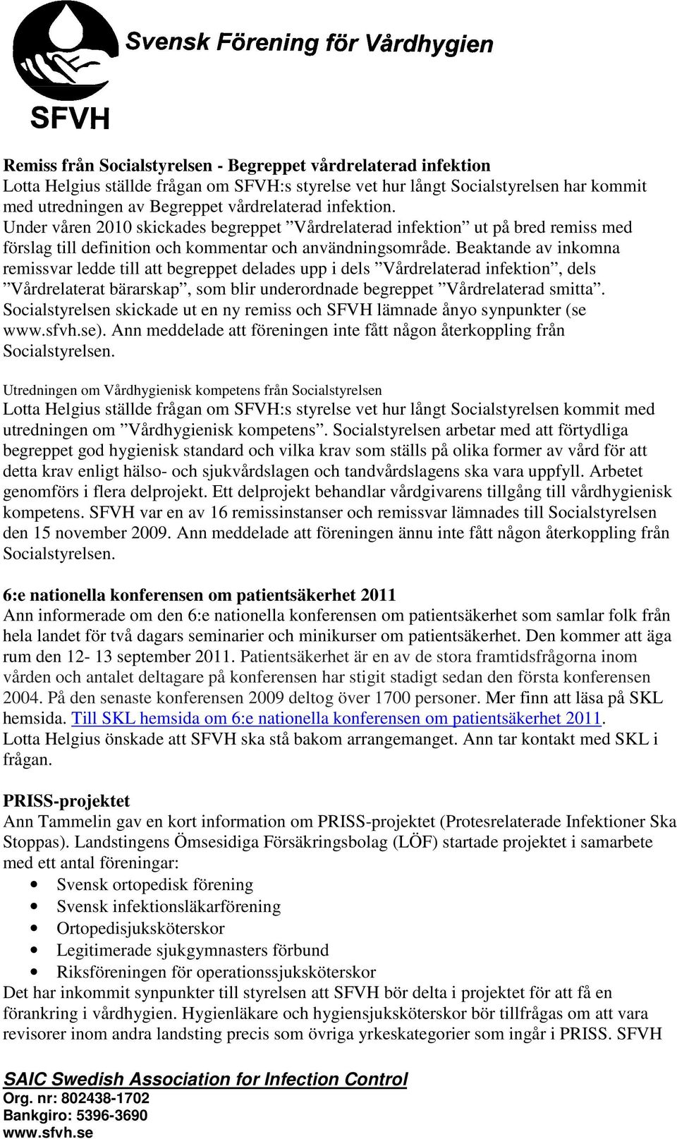 Beaktande av inkomna remissvar ledde till att begreppet delades upp i dels Vårdrelaterad infektion, dels Vårdrelaterat bärarskap, som blir underordnade begreppet Vårdrelaterad smitta.