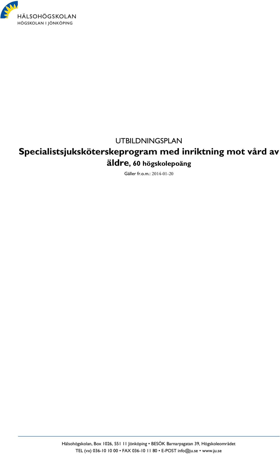 : 2014-01-20 Hälsohögskolan, Box 1026, 551 11 Jönköping BESÖK