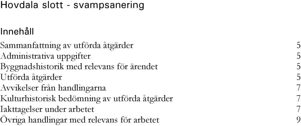 åtgärder 5 Avvikelser från handlingarna 7 Kulturhistorisk bedömning av utförda