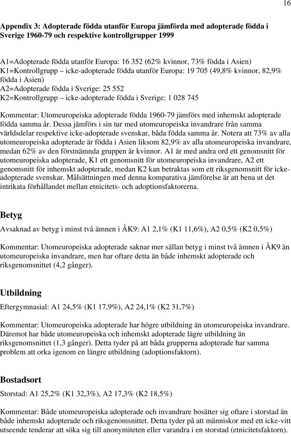 745 Kommentar: Utomeuropeiska adopterade födda 1960-79 jämförs med inhemskt adopterade födda samma år.