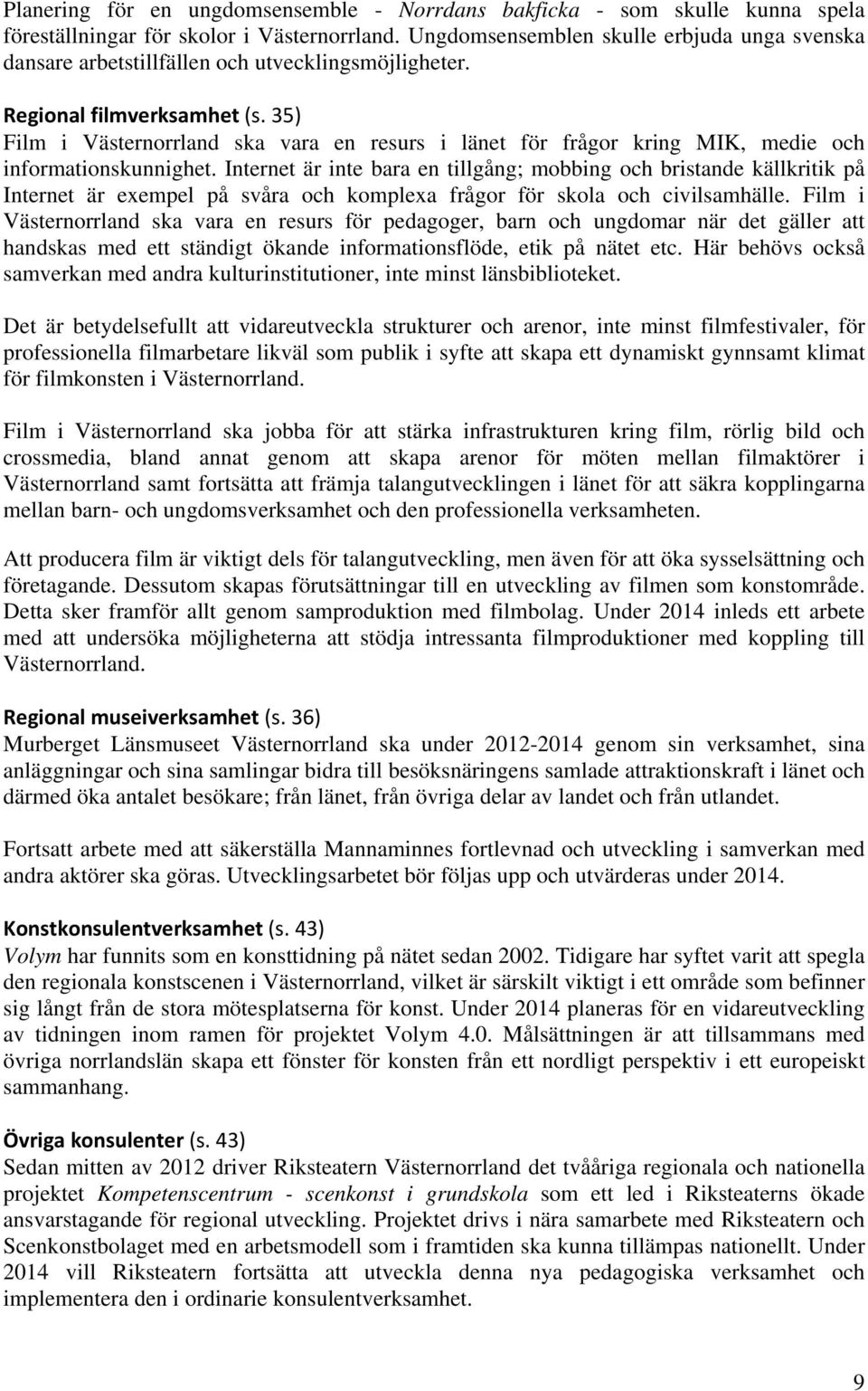 35) Film i Västernorrland ska vara en resurs i länet för frågor kring MIK, medie och informationskunnighet.