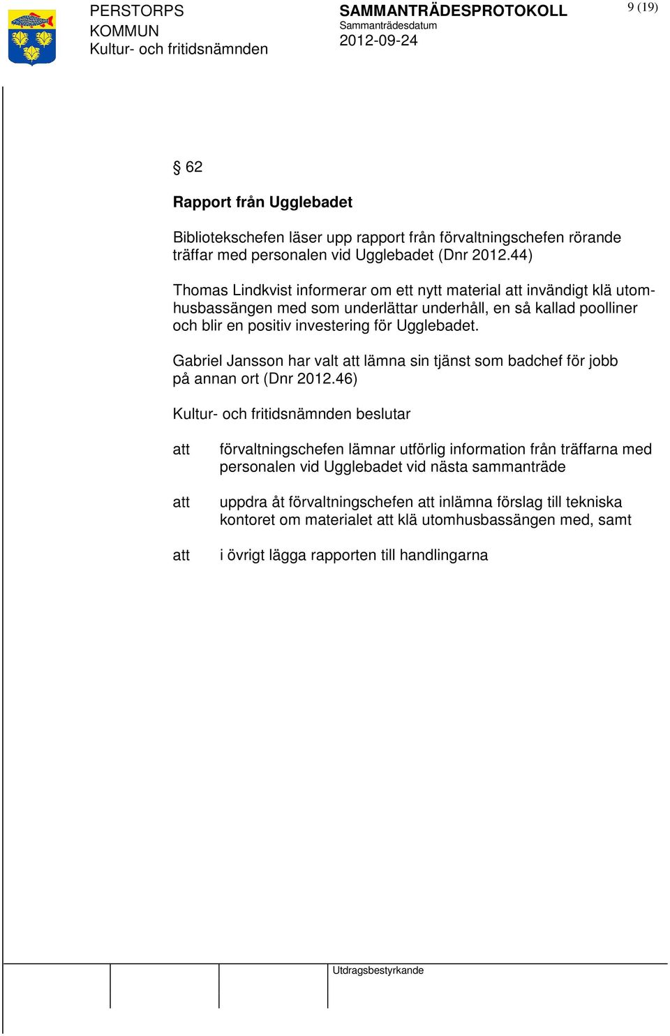 Ugglebadet. Gabriel Jansson har valt lämna sin tjänst som badchef för jobb på annan ort (Dnr 2012.