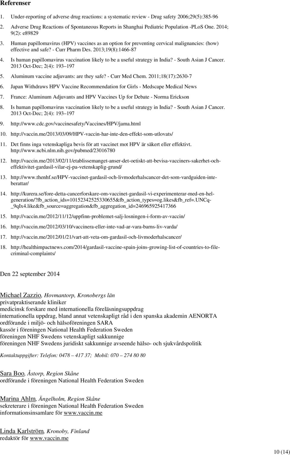 Human papillomavirus (HPV) vaccines as an option for preventing cervical malignancies: (how) effective and safe? - Curr Pharm Des. 2013;19(8):1466-87 4.