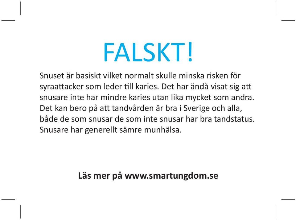 Det har ändå visat sig att snusare inte har mindre karies utan lika mycket som andra.