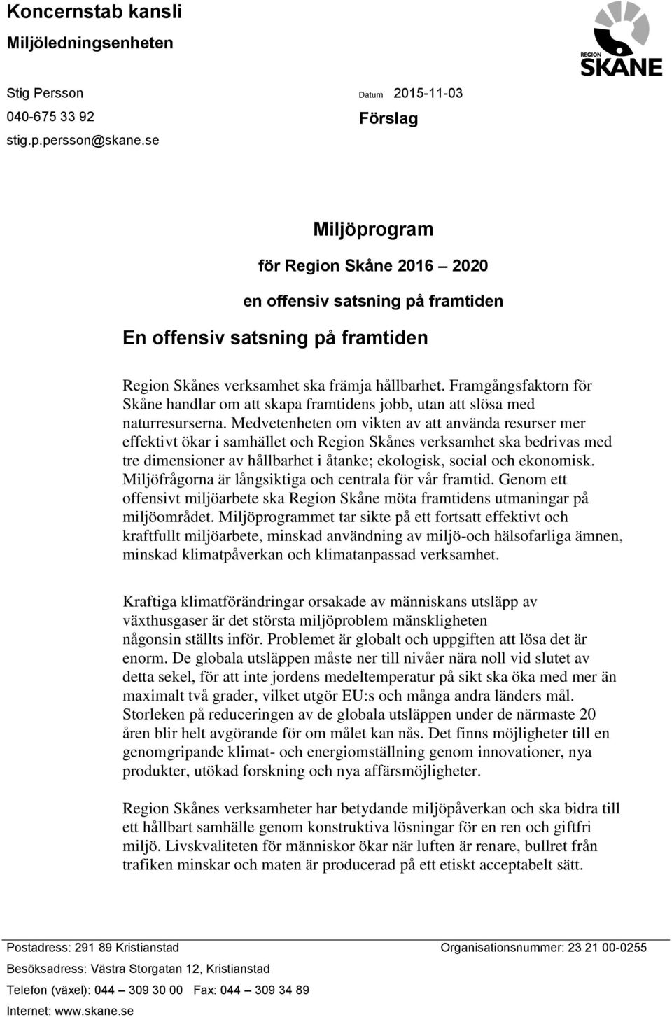 Framgångsfaktorn för Skåne handlar om att skapa framtidens jobb, utan att slösa med naturresurserna.