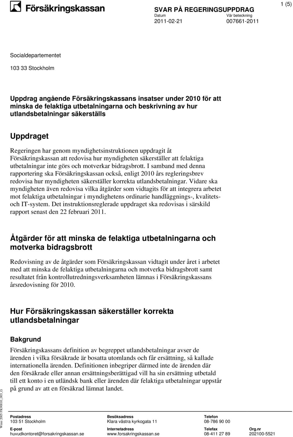 I samband med denna rapportering ska Försäkringskassan också, enligt 2010 års regleringsbrev redovisa hur myndigheten säkerställer korrekta utlandsbetalningar.