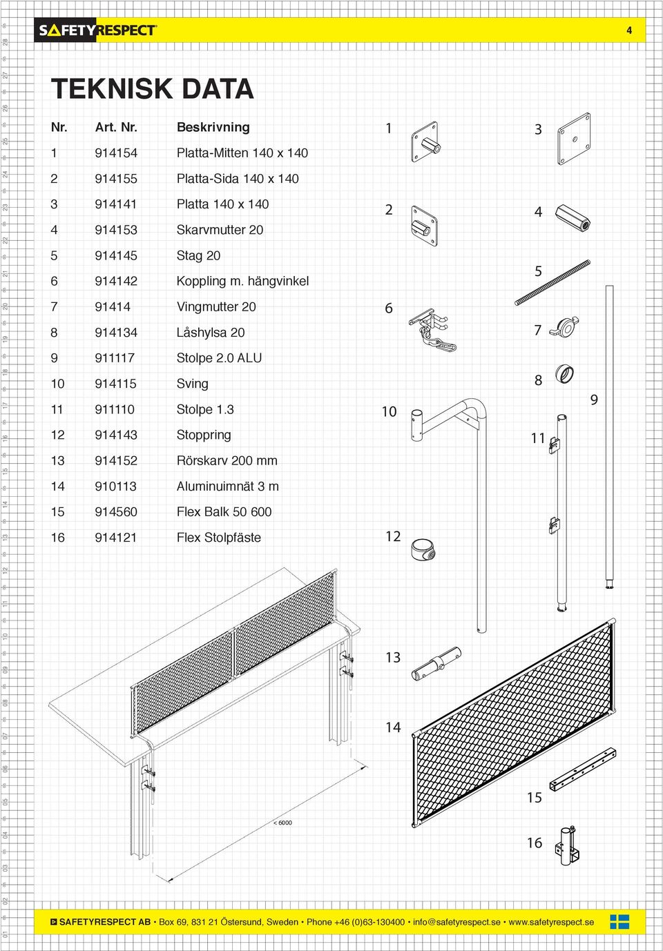 Beskrivning 1 914154 Platta-Mitten 140 x 140 2 914155 Platta-Sida 140 x 140 3 914141 Platta 140 x 140 4 914153