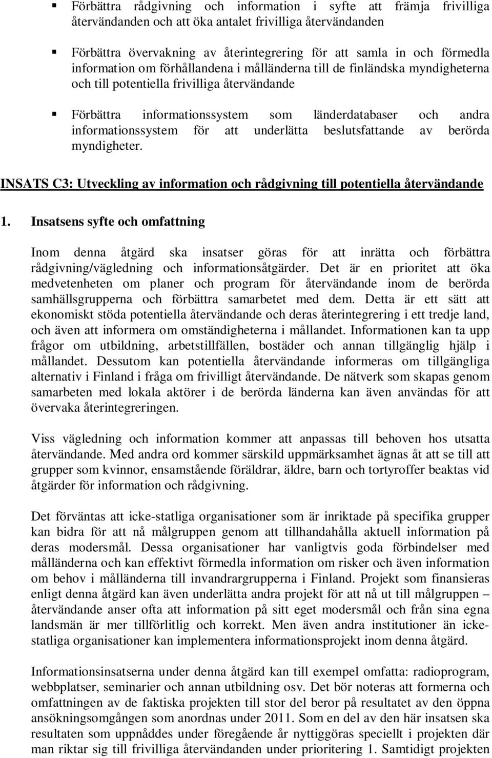 för att underlätta beslutsfattande av berörda myndigheter. INSATS C3: Utveckling av information och rådgivning till potentiella återvändande 1.