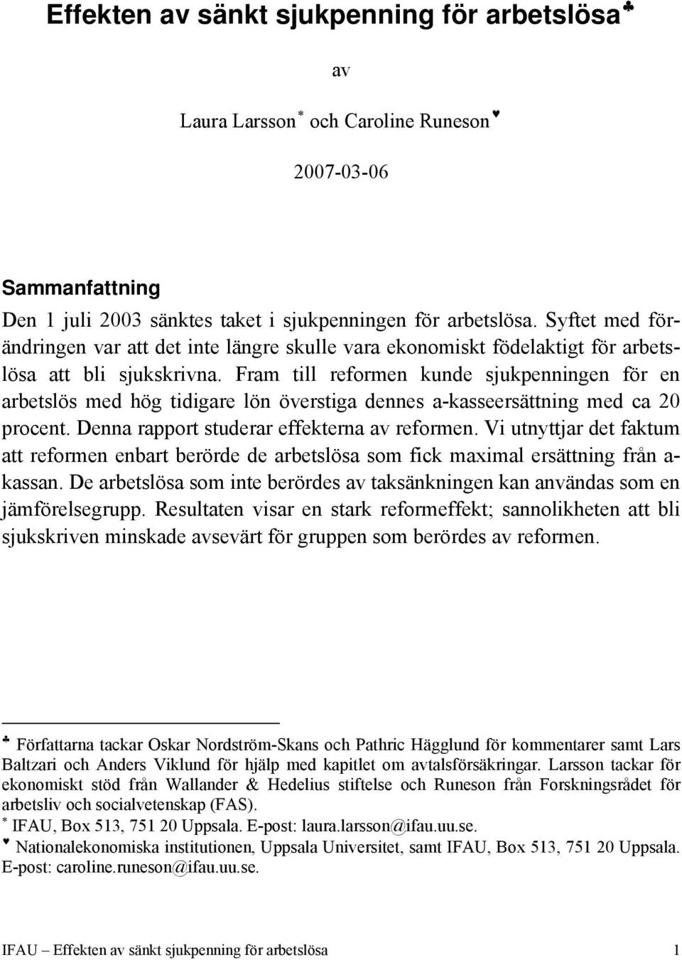 Fram till reformen kunde sjukpenningen för en arbetslös med hög tidigare lön överstiga dennes a-kasseersättning med ca 20 procent. Denna rapport studerar effekterna av reformen.