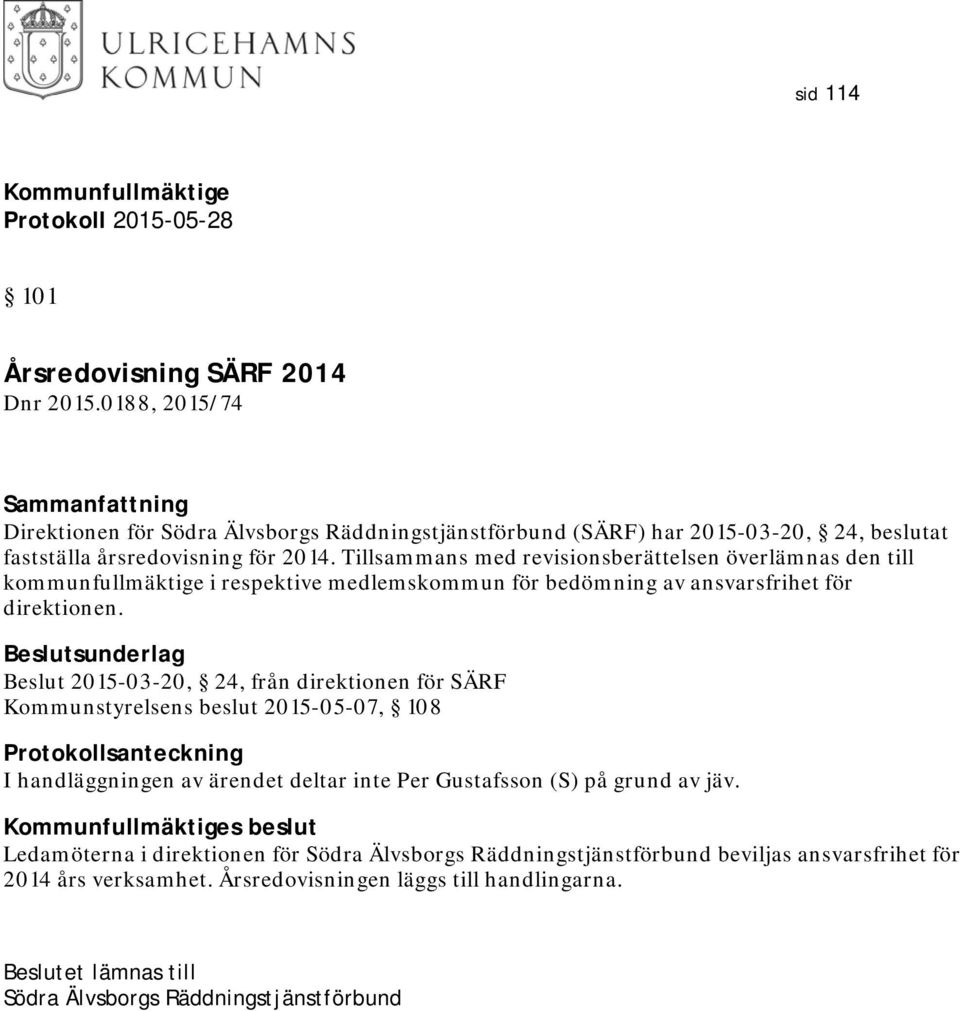 Tillsammans med revisionsberättelsen överlämnas den till kommunfullmäktige i respektive medlemskommun för bedömning av ansvarsfrihet för direktionen.