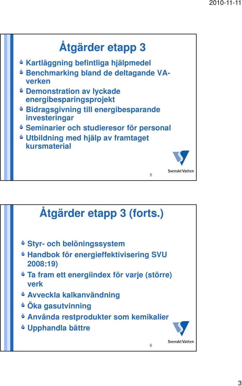 hjälp av framtaget kursmaterial 5 Åtgärder etapp 3 (forts.