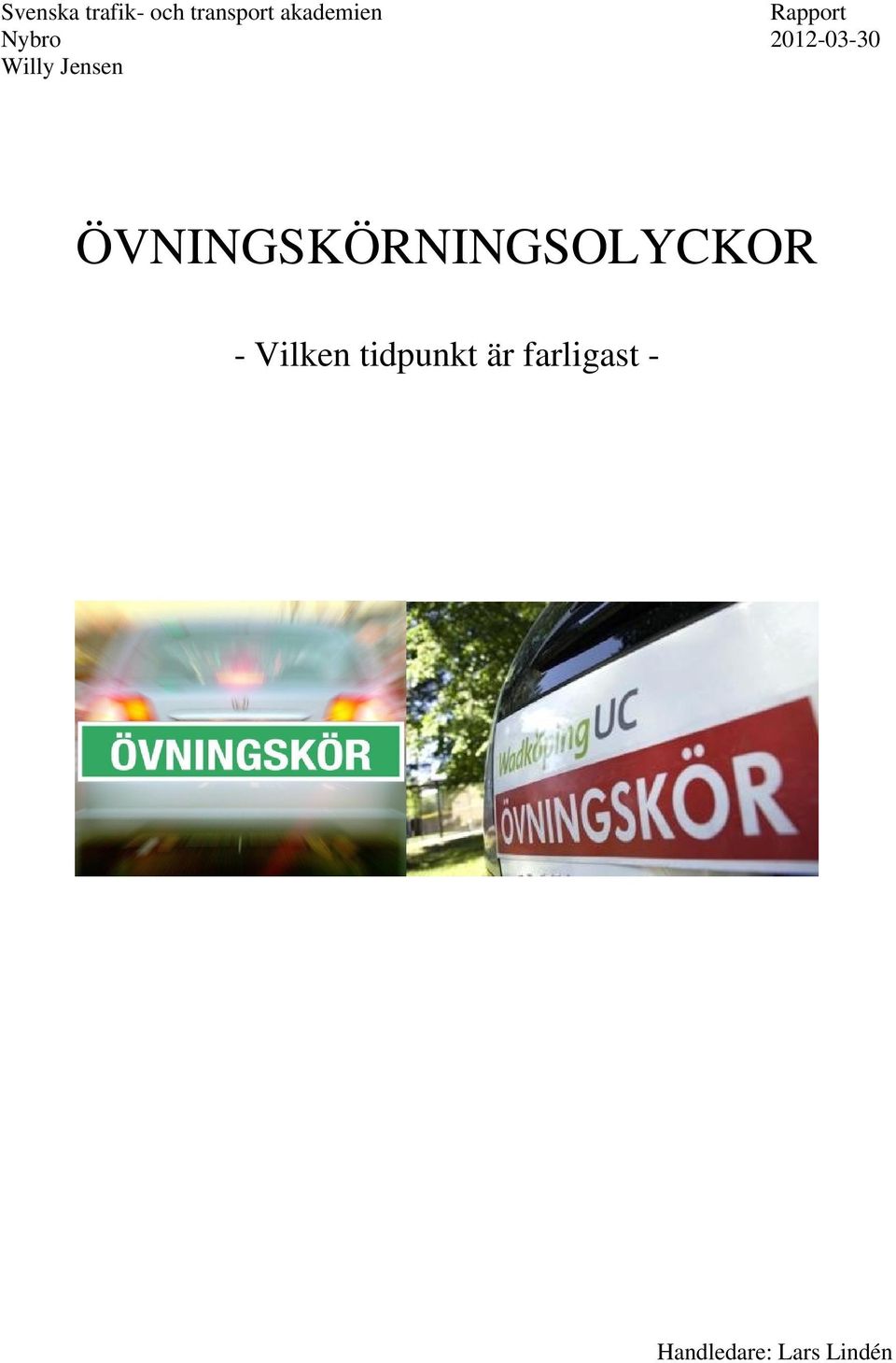 ÖVNINGSKÖRNINGSOLYCKOR - Vilken