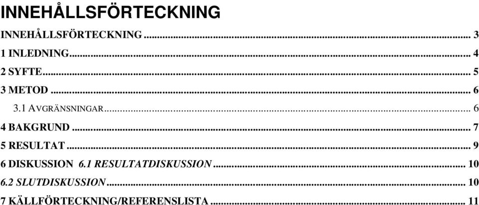 .. 7 5 RESULTAT... 9 6 DISKUSSION 6.1 RESULTATDISKUSSION... 10 6.