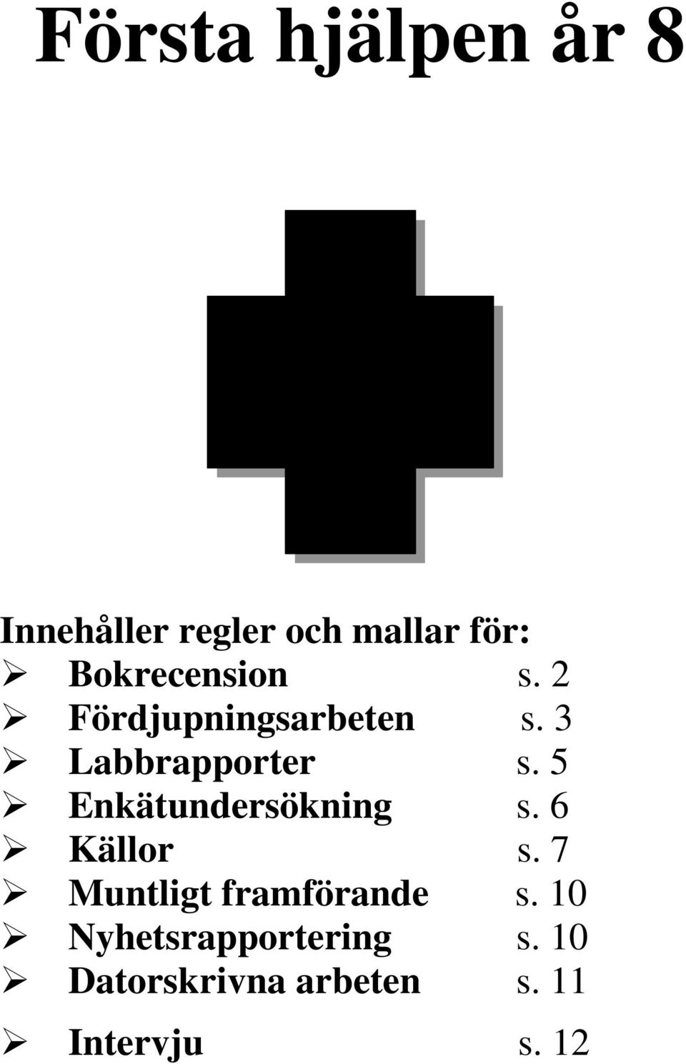 5 Enkätundersökning s. 6 Källor s. 7 Muntligt framförande s.