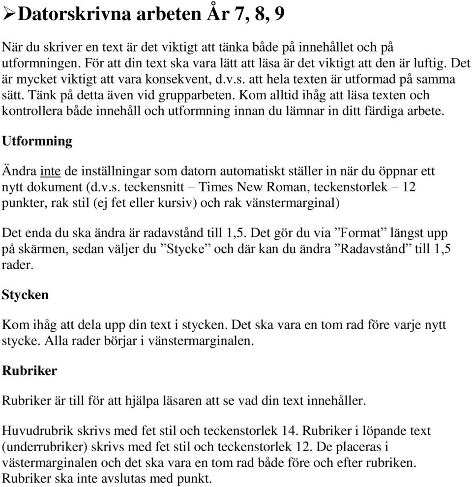 Kom alltid ihåg att läsa texten och kontrollera både innehåll och utformning innan du lämnar in ditt färdiga arbete.