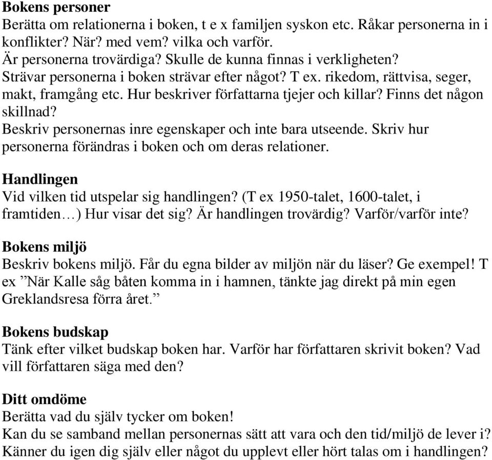 Finns det någon skillnad? Beskriv personernas inre egenskaper och inte bara utseende. Skriv hur personerna förändras i boken och om deras relationer. Handlingen Vid vilken tid utspelar sig handlingen?
