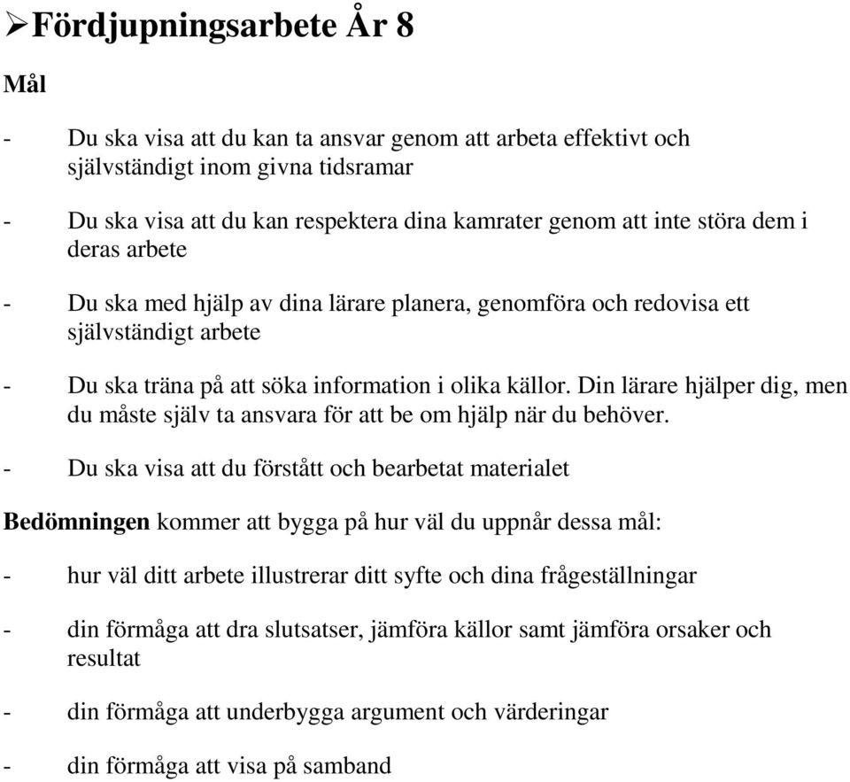 Din lärare hjälper dig, men du måste själv ta ansvara för att be om hjälp när du behöver.