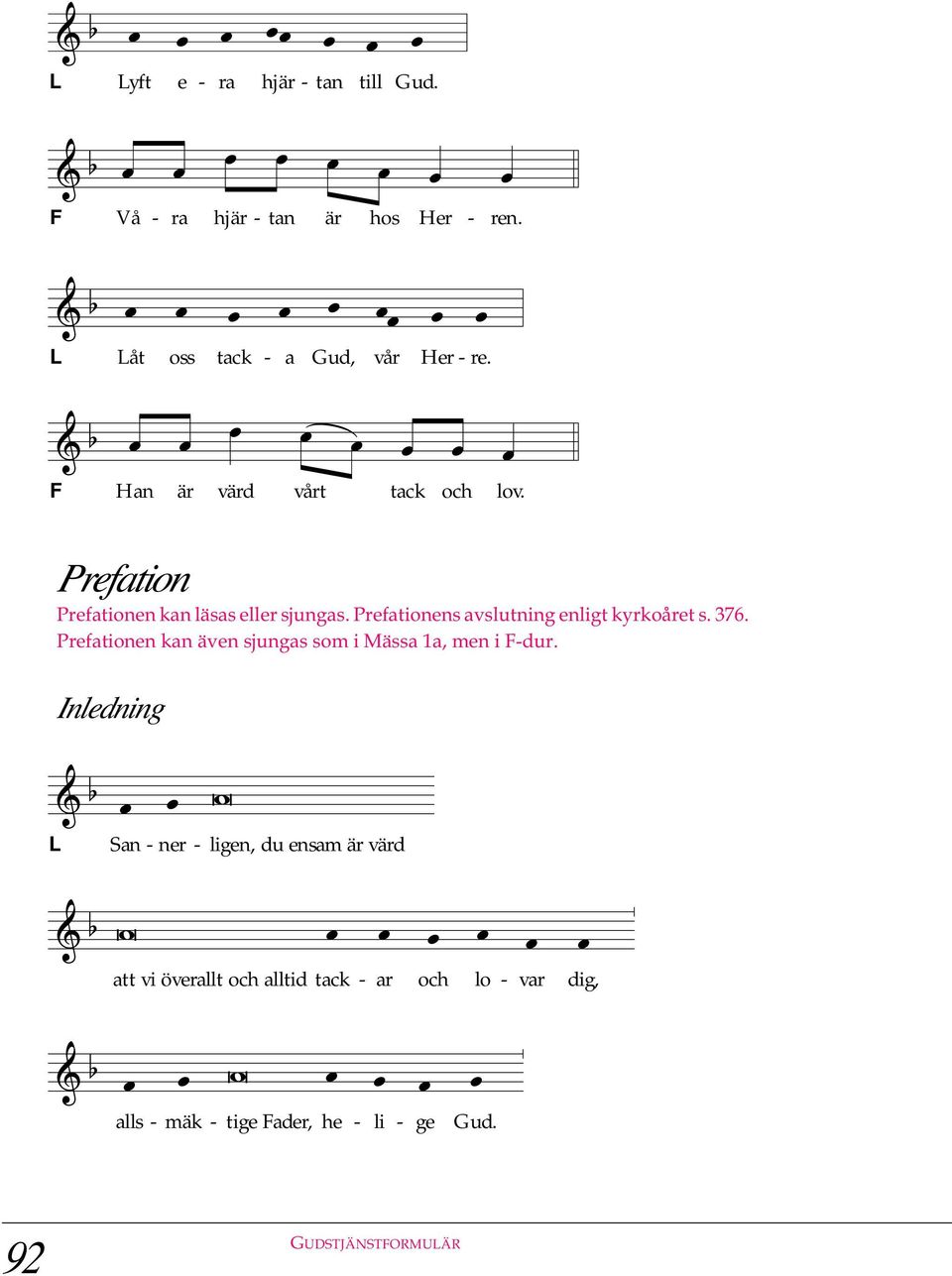 Prefationens avslutning enligt kyrkoåret s. 376. Prefationen kan även sjungas som i Mässa 1a, men i -dur.