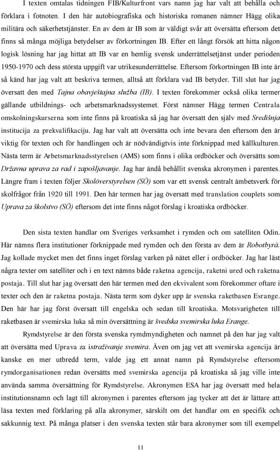 En av dem är IB som är väldigt svår att översätta eftersom det finns så många möjliga betydelser av förkortningen IB.