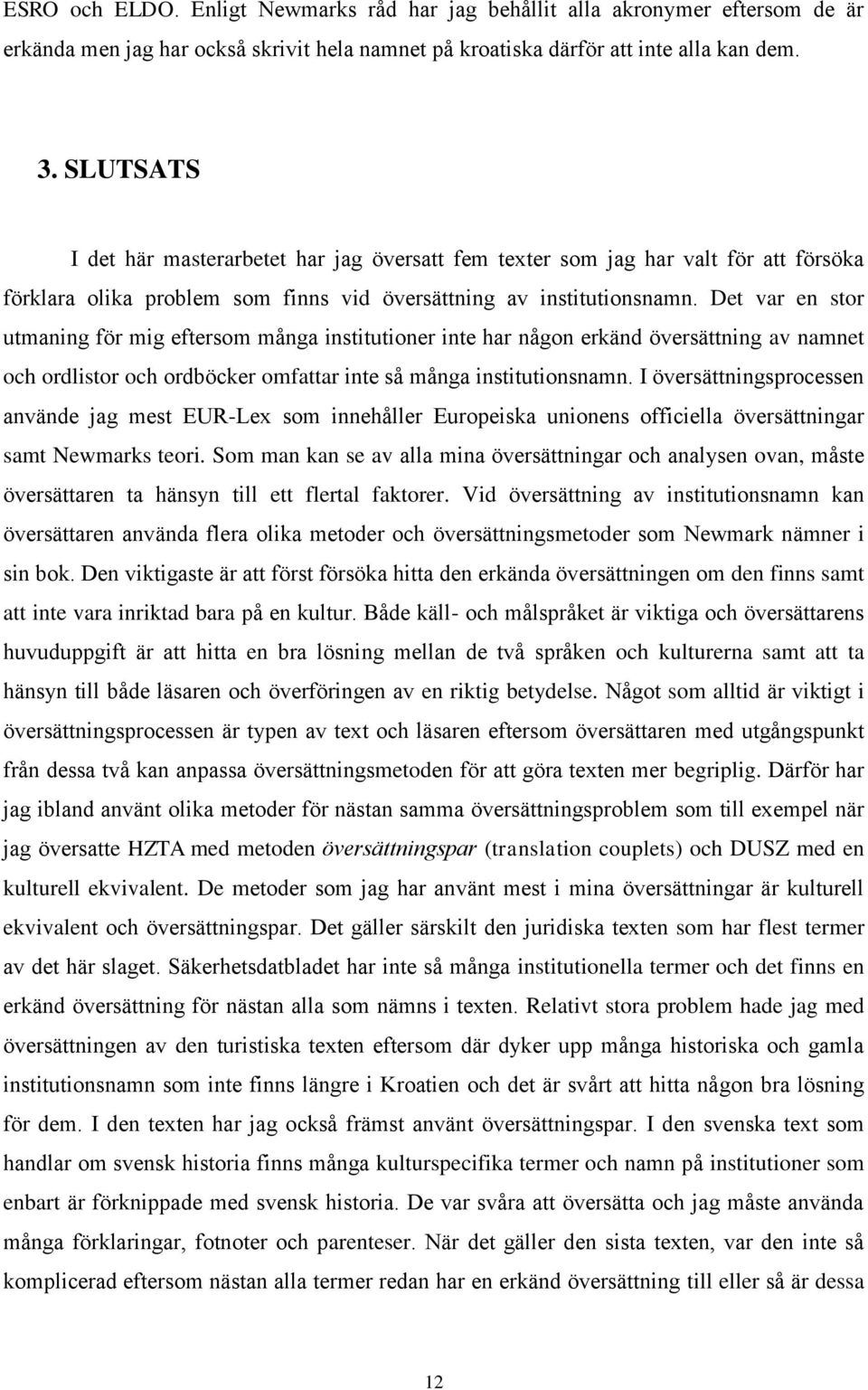 Det var en stor utmaning för mig eftersom många institutioner inte har någon erkänd översättning av namnet och ordlistor och ordböcker omfattar inte så många institutionsnamn.