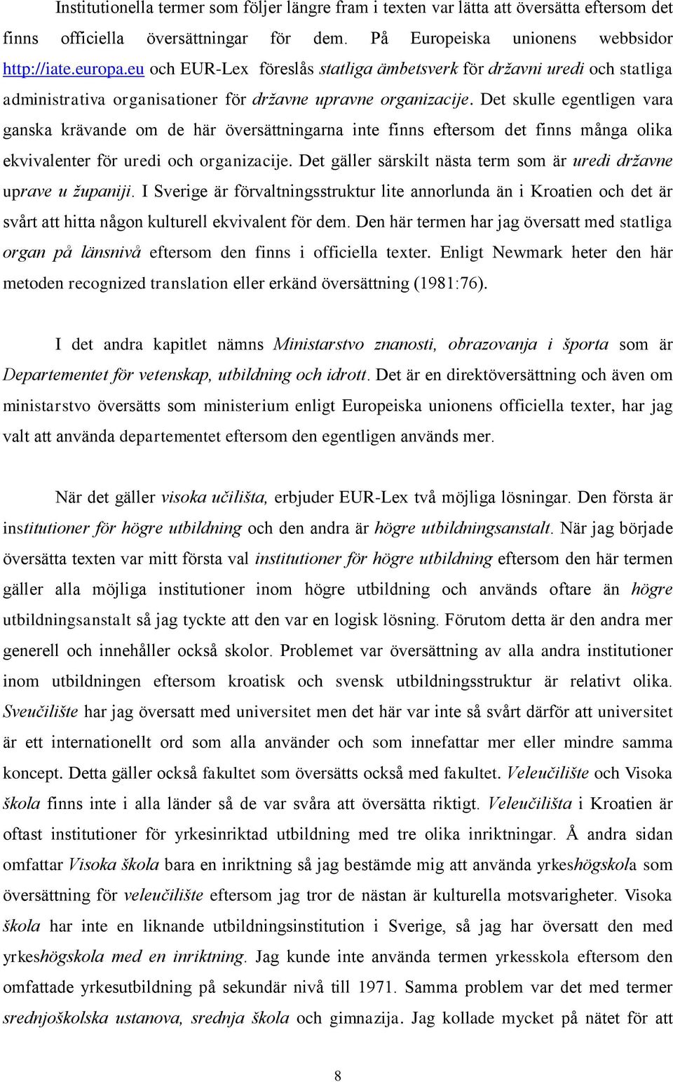 Det skulle egentligen vara ganska krävande om de här översättningarna inte finns eftersom det finns många olika ekvivalenter för uredi och organizacije.