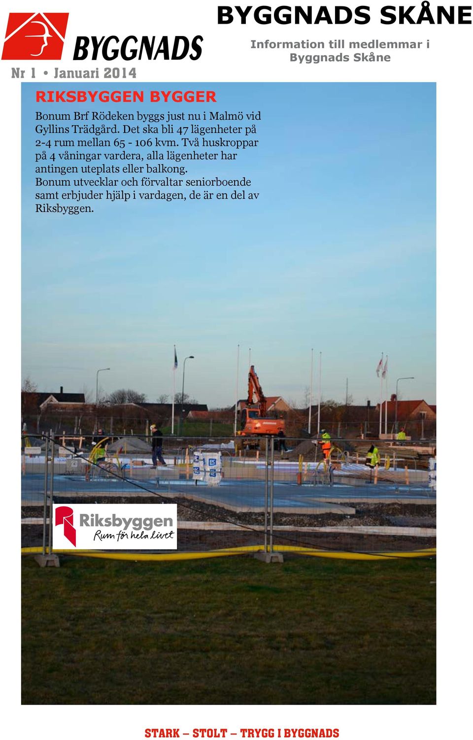 Två huskroppar Peab Almedalsbron 5 531 179,50 på 4 våningar vardera, alla lägenheter har TBM Peab Kv Skrovet 3 991 176,18 antingen uteplats eller balkong.