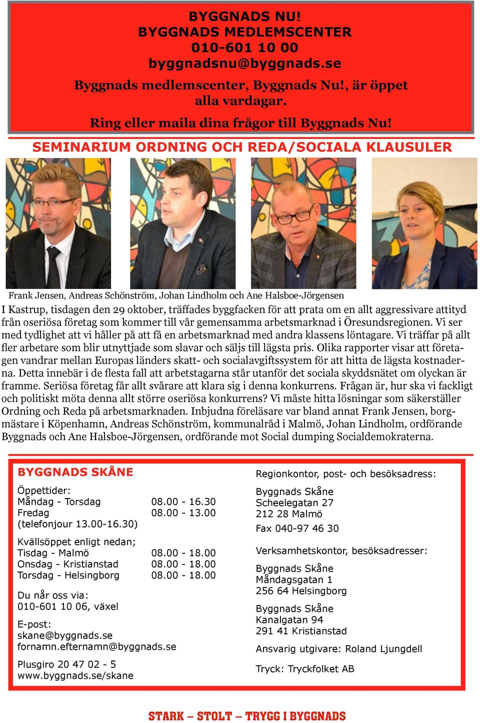 Peab Kv Skrovet 3 991 176,18 SEMINARIUM ORDNING OCH REDA/SOCIALA Peab Kungsurnan KLAUSULER 3 909 178,11 Veidkke Ekeliden 1 860 184,25 Borgeby 3 225 162,77 Forskare 15 778 181,60 Frank - Jensen, Det