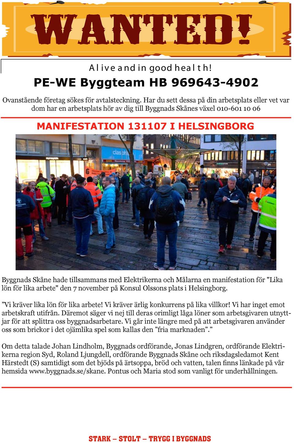 181,60 PE-WE Byggteam HB 969643-4902 Ovanstående företag sökes för avtalsteckning.
