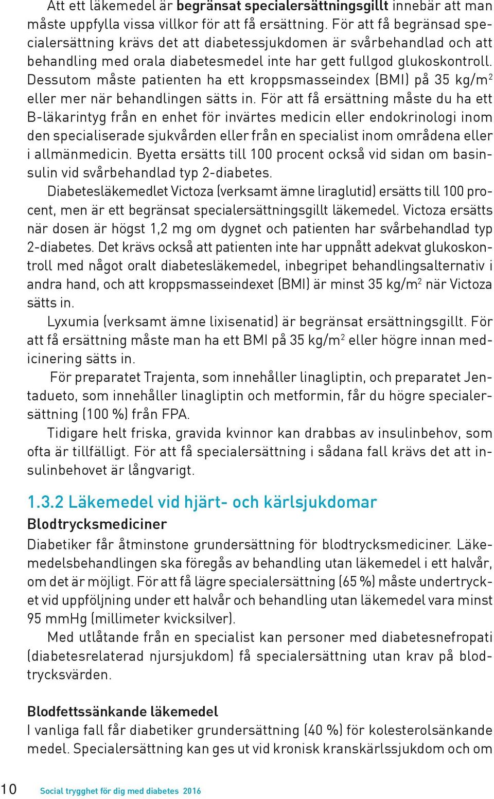 Dessutom måste patienten ha ett kroppsmasseindex (BMI) på 35 kg/m 2 eller mer när behandlingen sätts in.