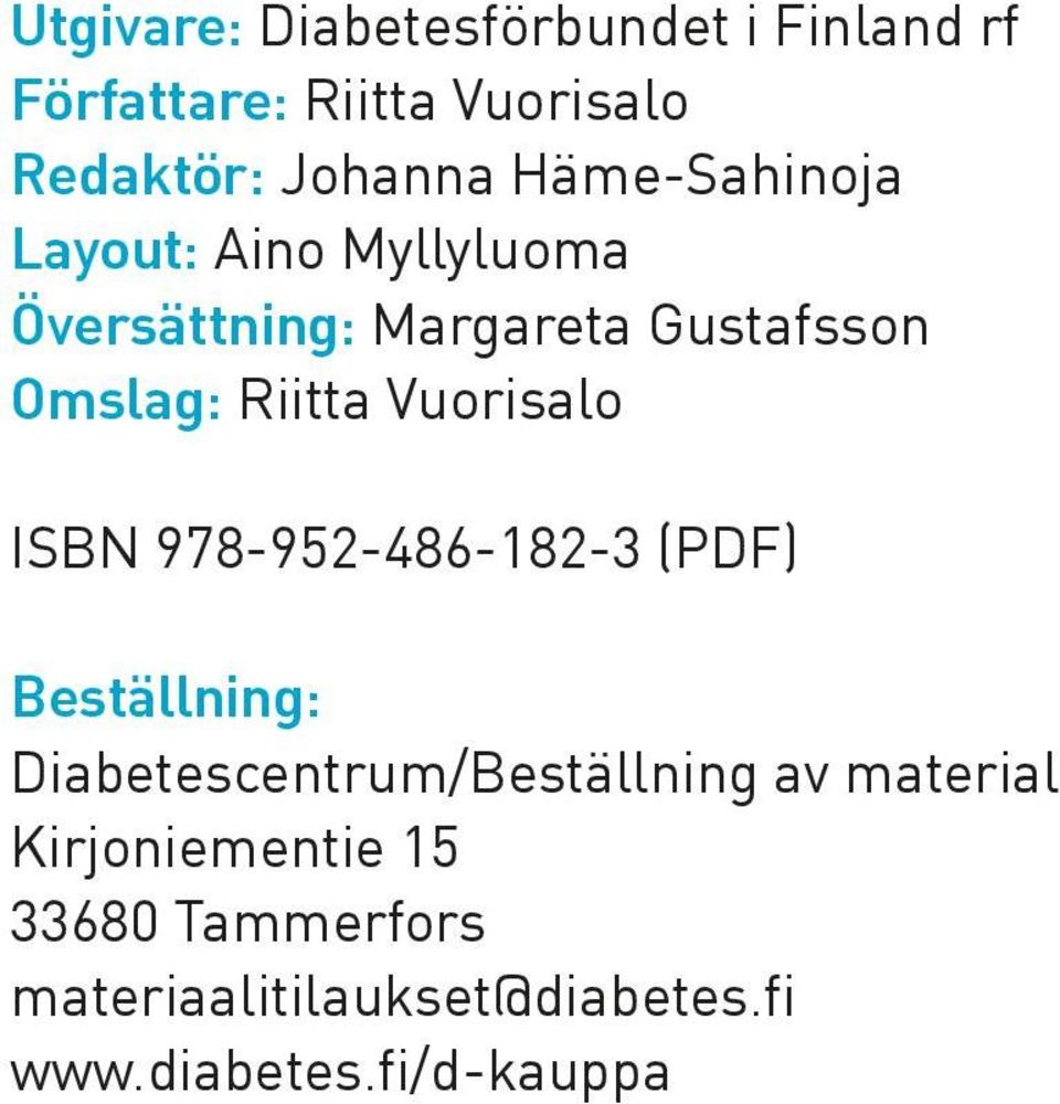 Vuorisalo ISBN 978-952-486-182-3 (PDF) Beställning: Diabetescentrum/Beställning av