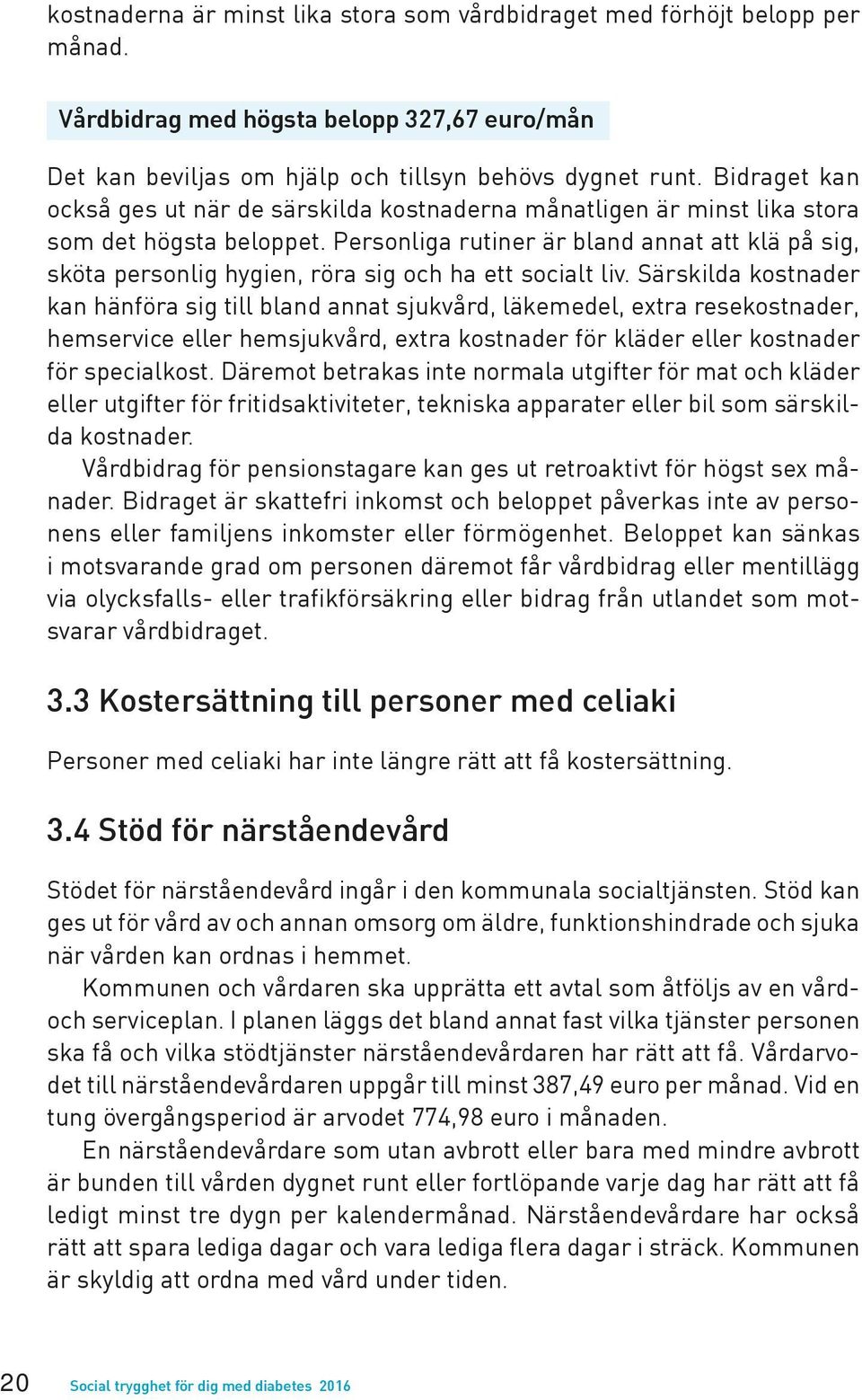 Personliga rutiner är bland annat att klä på sig, sköta personlig hygien, röra sig och ha ett socialt liv.
