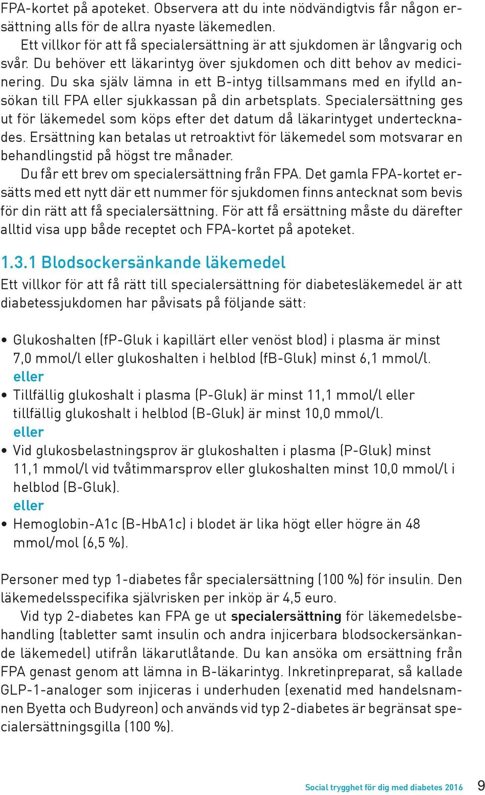 Specialersättning ges ut för läkemedel som köps efter det datum då läkarintyget undertecknades.