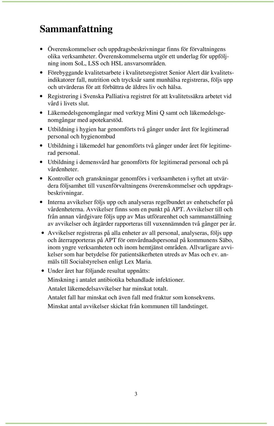 liv och hälsa. Registrering i Svenska Palliativa registret för att kvalitetssäkra arbetet vid vård i livets slut.