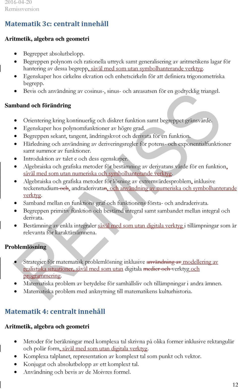 Egenskaper hos cirkelns ekvation och enhetscirkeln för att definiera trigonometriska begrepp. Bevis och användning av cosinus-, sinus- och areasatsen för en godtycklig triangel.