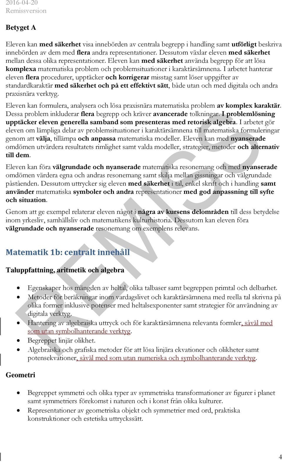 I arbetet hanterar eleven flera procedurer, upptäcker och korrigerar misstag samt löser uppgifter av standardkaraktär med säkerhet och på ett effektivt sätt, både utan och med digitala och andra