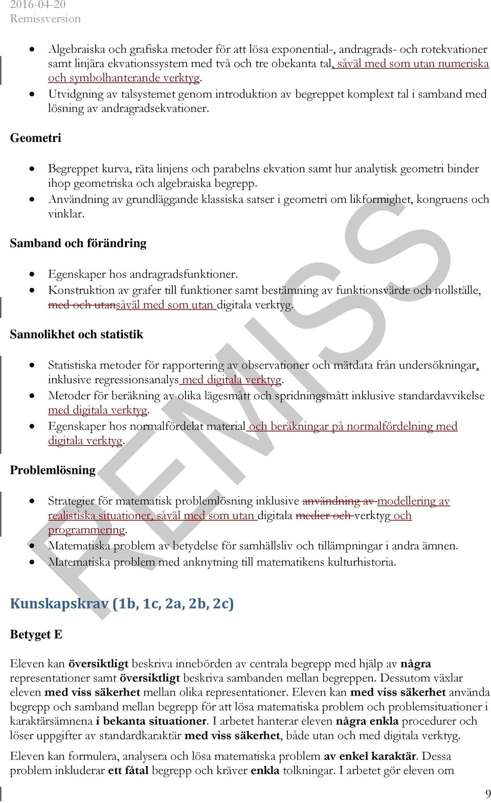 Geometri Begreppet kurva, räta linjens och parabelns ekvation samt hur analytisk geometri binder ihop geometriska och algebraiska begrepp.