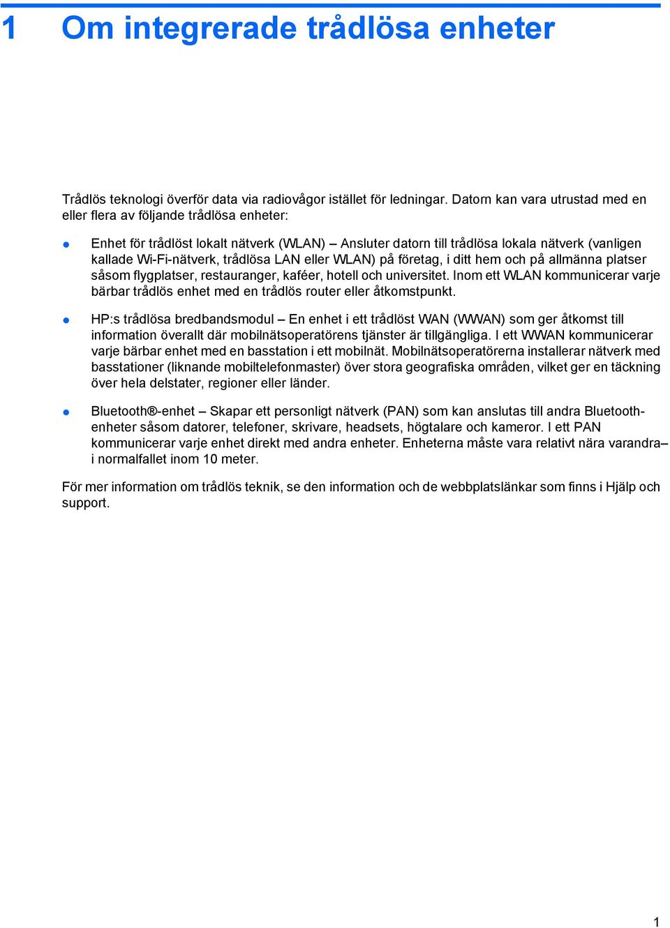 trådlösa LAN eller WLAN) på företag, i ditt hem och på allmänna platser såsom flygplatser, restauranger, kaféer, hotell och universitet.