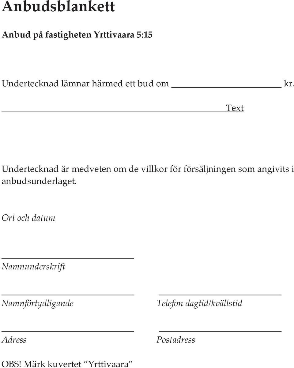 Text Undertecknad är medveten om de villkor för försäljningen som angivits i