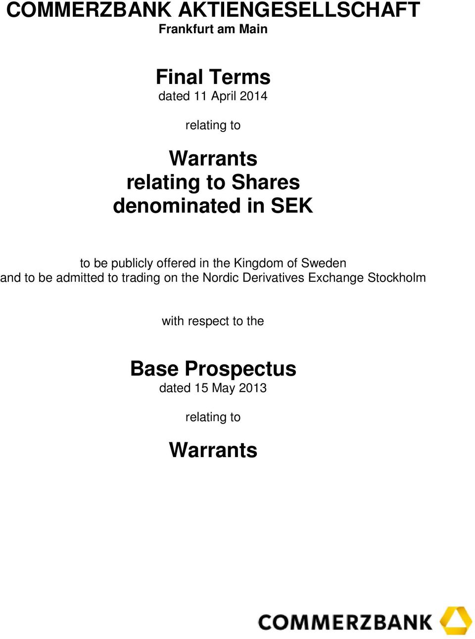 the Kingdom of Sweden and to be admitted to trading on the Nordic Derivatives