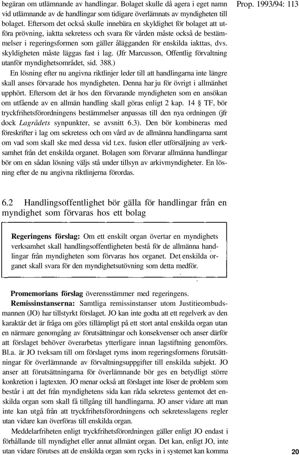 enskilda iakttas, dvs. skyldigheten måste läggas fast i lag. (Jfr Marcusson, Offentlig förvaltning utanför myndighetsområdet, sid. 388.