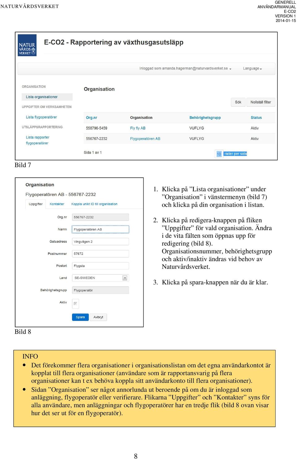 Bild 8 INFO Det förekommer flera organisationer i organisationslistan om det egna användarkontot är kopplat till flera organisationer (användare som är rapportansvarig på flera organisationer kan t